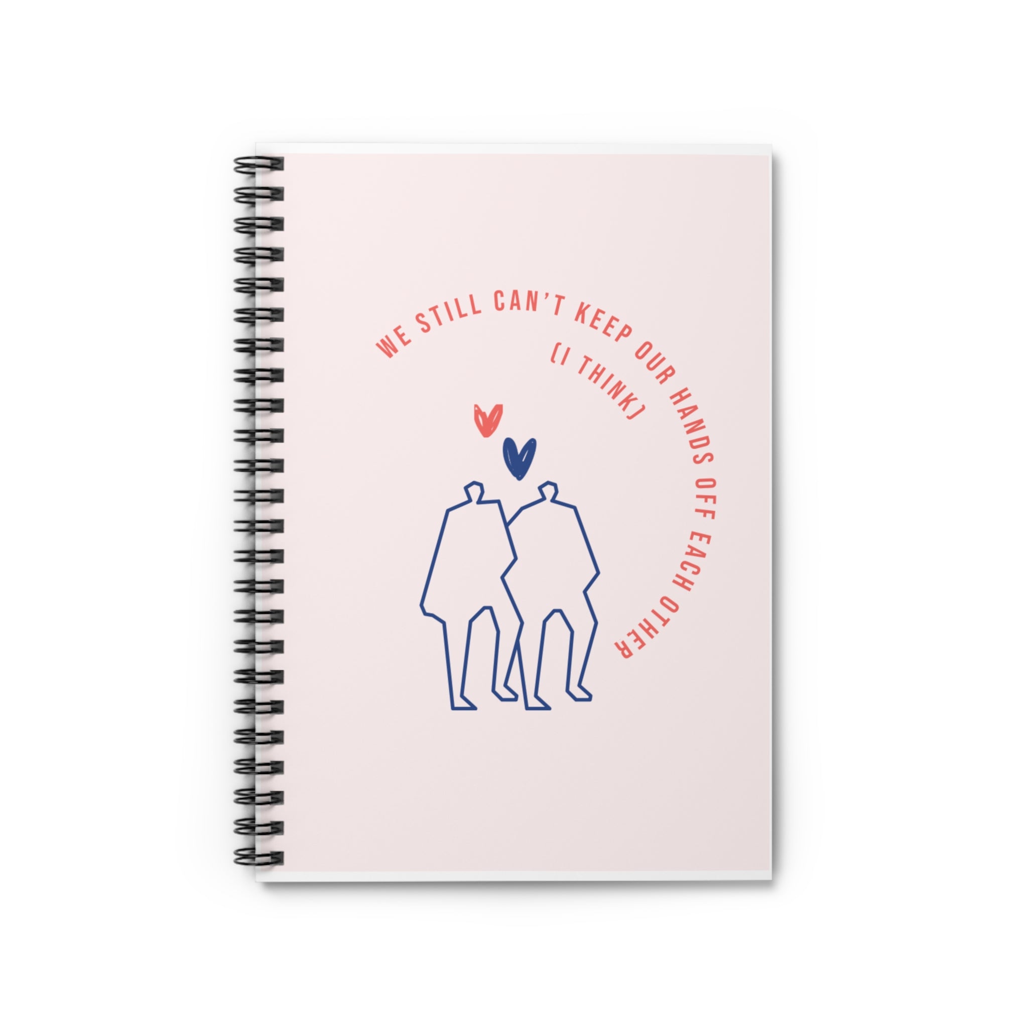flirty cute couples we still cannot keep our hands off each other I think Spiral Notebook - Ruled Line