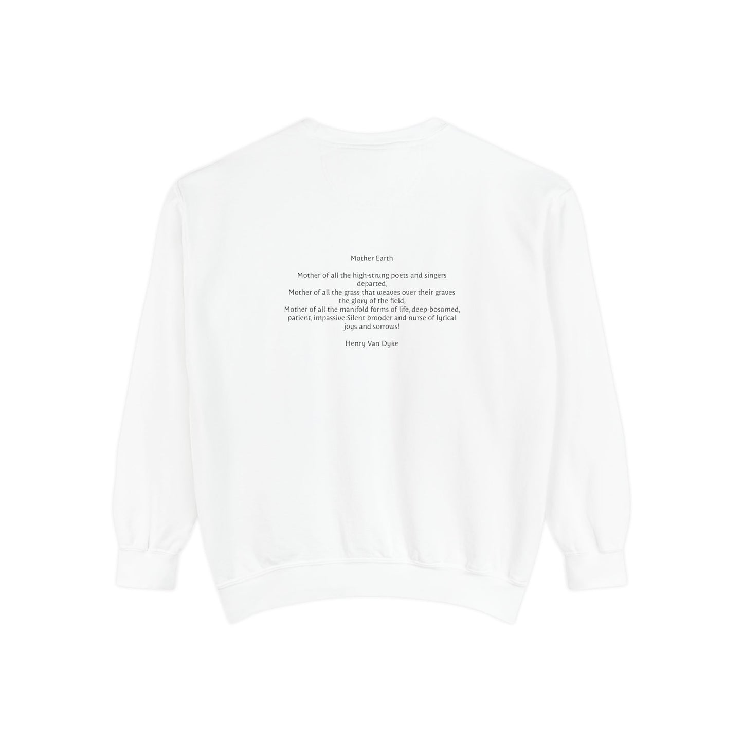 Honor Natures Strength: Unisex Garment-Dyed Sweatshirt Inspired by Henry Van Dykes Poem, Symbolizing Love All Seasons