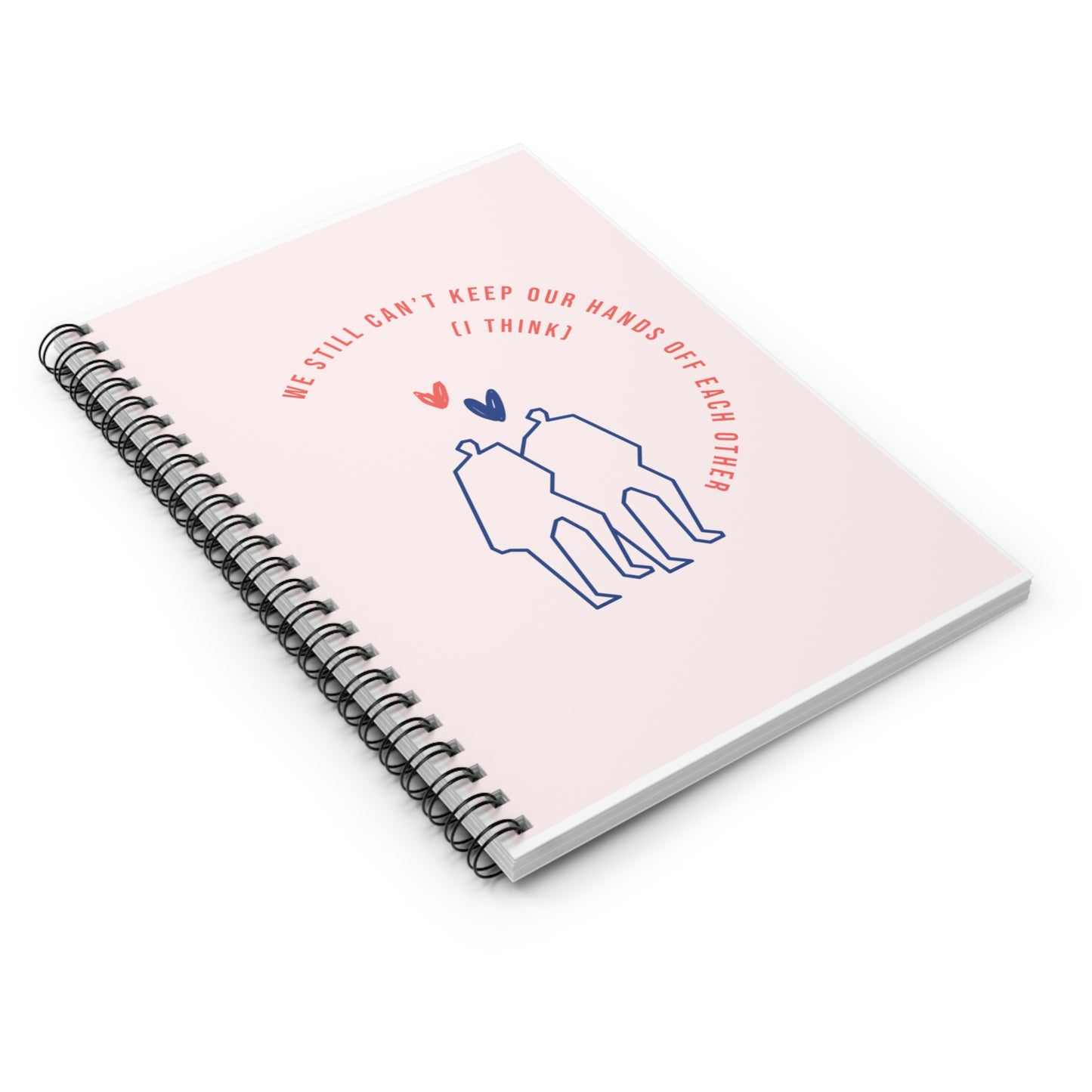 flirty cute couples we still cannot keep our hands off each other I think Spiral Notebook - Ruled Line