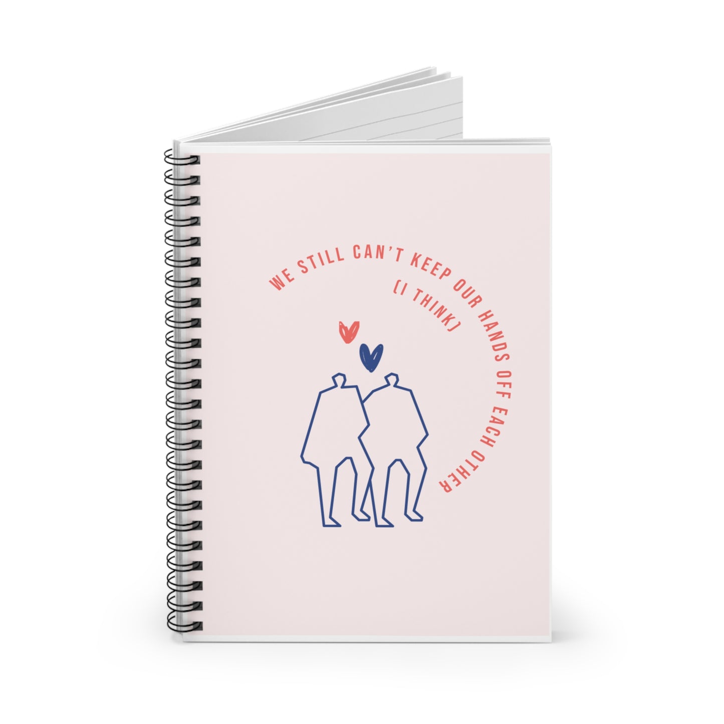 flirty cute couples we still cannot keep our hands off each other I think Spiral Notebook - Ruled Line